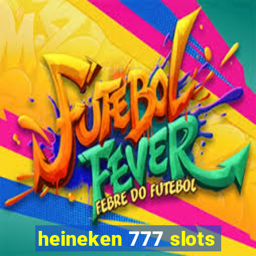 heineken 777 slots